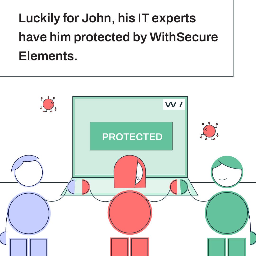 Luckily he is protected by WithSecure Elements